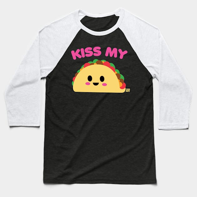 KISS MY TACO Baseball T-Shirt by toddgoldmanart